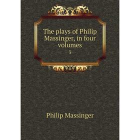 

Книга The plays of Philip Massinger, in four volumes 3. Massinger Philip