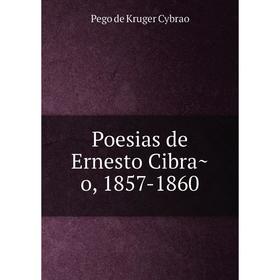 

Книга Poesias de Ernesto Cibrão, 1857-1860. Pego de Kruger Cybrao