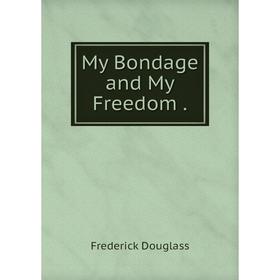 

Книга My Bondage and My Freedom
