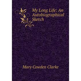 

Книга My Long Life: An AutoBiographical Sketch