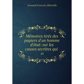 

Книга Mémoires tirés des papiers d'un homme d'état: sur les causes secrètes qui10