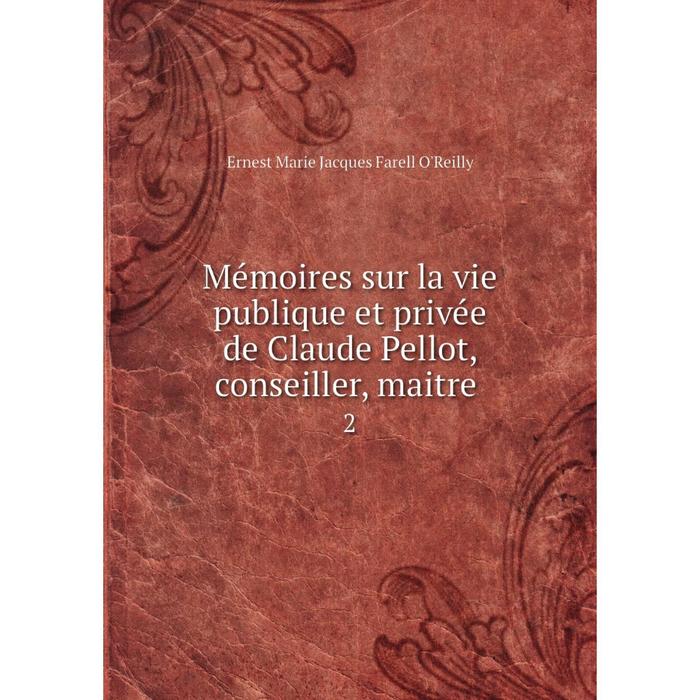 фото Книга mémoires sur la vie publique et privée de claude pellot, conseiller, maitre 2 nobel press