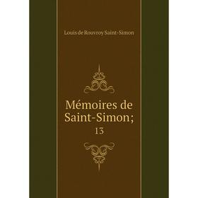 

Книга Mémoires de Saint-Simon; 13
