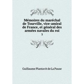 

Книга Mémoires du maréchal de Tourville, vice-amiral de France, et général des armées navales du roi3