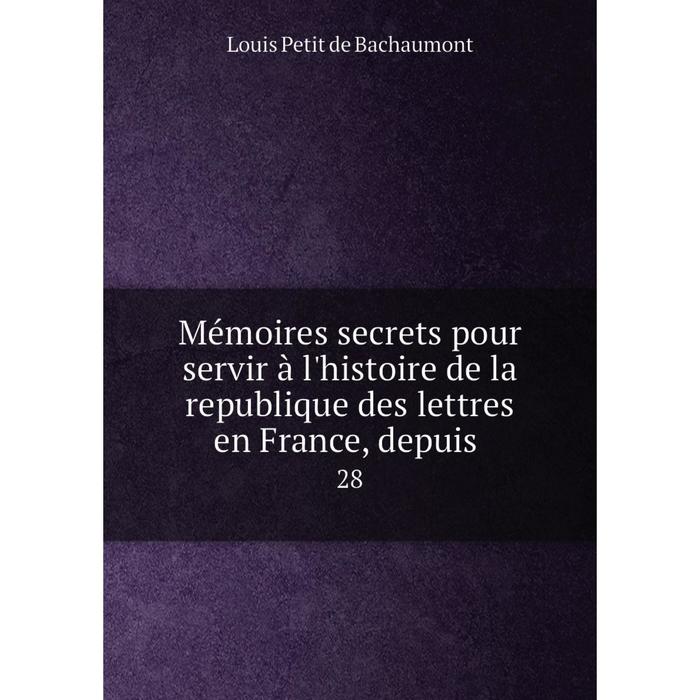 фото Книга mémoires secrets pour servir à l'histoire de la republique des lettres en france, depuis28 nobel press