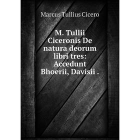 

Книга M Tullii Ciceronis De natura deorum libri tres: Accedunt Bhoerii, Davisii