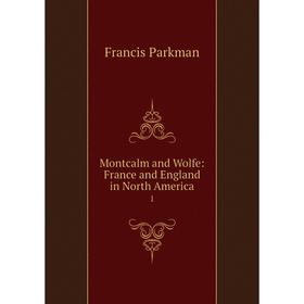 

Книга Montcalm and Wolfe: France and England in North America1
