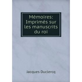 

Книга Mémoires: Imprimés sur les manuscrits du roi