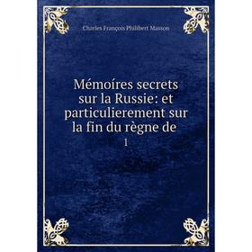 

Книга Mémoíres secrets sur la Russie: et particulierement sur la fin du règne de 1