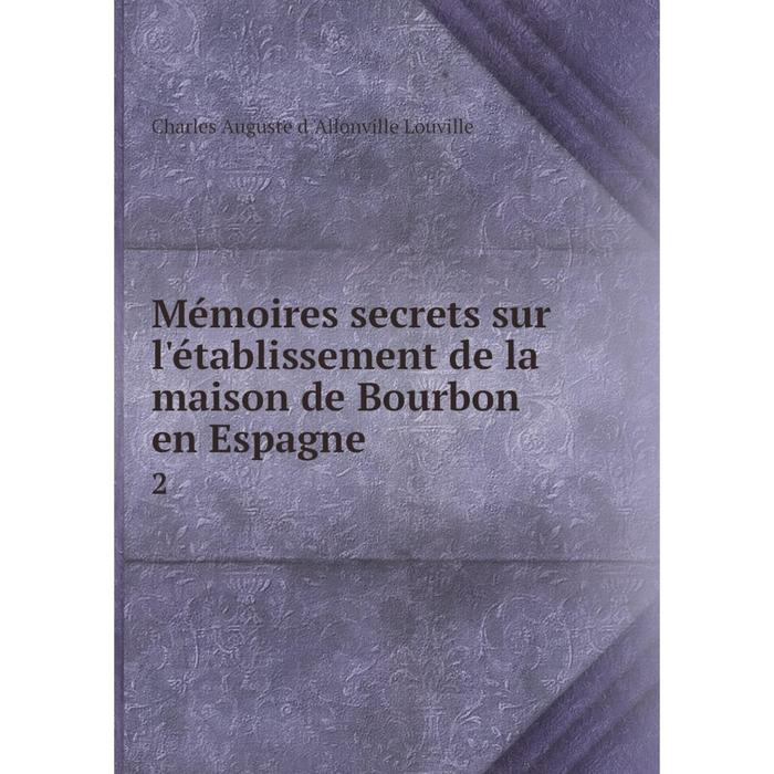 фото Книга mémoires secrets sur l'établissement de la maison de bourbon en espagne2 nobel press