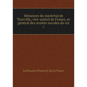

Книга Mémoires du maréchal de Tourville, vice-amiral de France, et général des armées navales du roi2