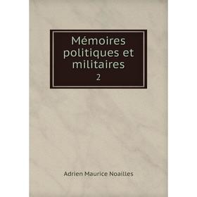 

Книга Mémoires politiques et militaires2