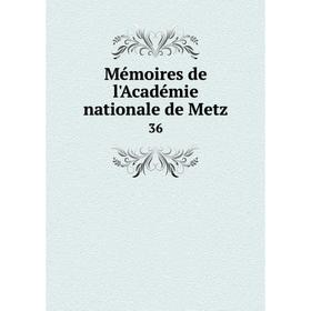 

Книга Mémoires de l'Académie nationale de Metz 36