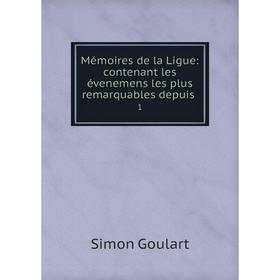 

Книга Mémoires de la Ligue: contenant les évenemens les plus remarquables depuis 1