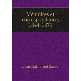 

Книга Mémoires et correspondance, 1844-1871