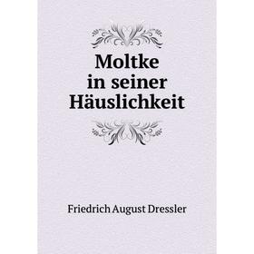 

Книга Moltke in seiner Häuslichkeit