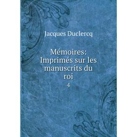

Книга Mémoires: Imprimés sur les manuscrits du roi4