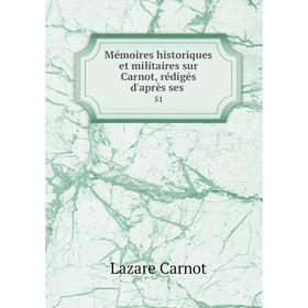 

Книга Mémoires historiques et militaires sur Carnot, rédigés d'après ses51