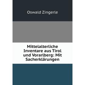 

Книга Mittelalterliche Inventare aus Tirol und Vorarlberg: Mit Sacherklärungen