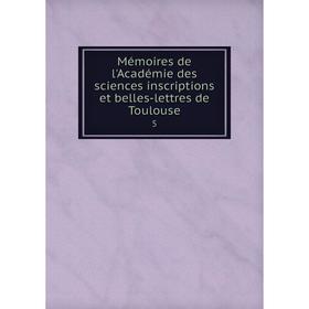

Книга Mémoires de l'Académie des Sciences inscriptions et belles-lettres de Toulouse 5