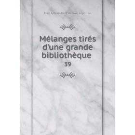 

Книга Mélanges tirés d'une grande bibliothèque 39