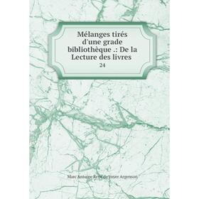 

Книга Mélanges tirés d'une grade bibliothèque: De la Lecture des livres24