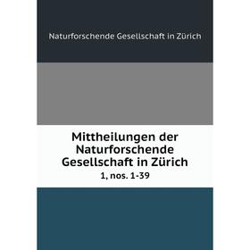 

Книга Mittheilungen der Naturforschende Gesellschaft in Zürich1, nos 1-39