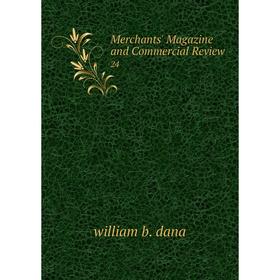 

Книга Merchants' Magazine and Commercial Review 24