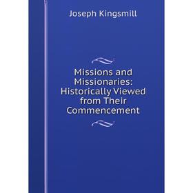 

Книга Missions and Missionaries: Historically Viewed from Their Commencement