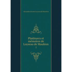 

Книга Plaidoyers et mémoires de Loyseau de Mauléon 2. Alexandre Jérome Loyseau de Mauléon