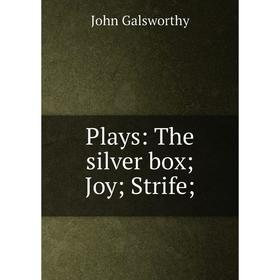 

Книга Plays: The silver box; Joy; Strife. John Galsworthy