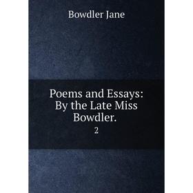 

Книга Poems and Essays: By the Late Miss Bowdler. 2. Bowdler Jane
