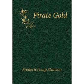 

Книга Pirate Gold. Frederic Jesup Stimson