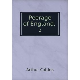 

Книга Peerage of England. 2. Arthur Collins