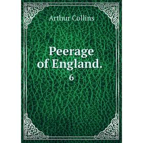 

Книга Peerage of England. 6. Arthur Collins