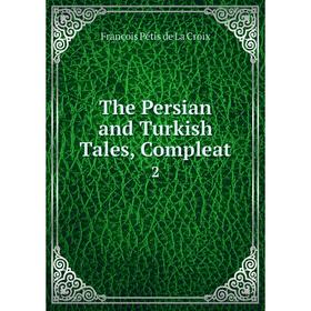

Книга The Persian and Turkish Tales, Compleat 2. François Pétis de La Croix