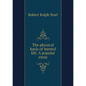 

Книга The physical basis of mental life. A popular essay. Robert Ralph Noel