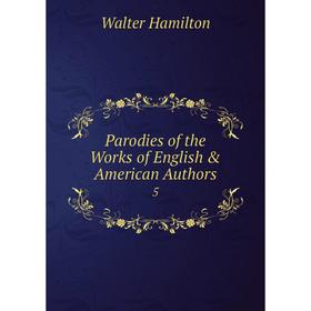 

Книга Parodies of the Works of English & American Authors 5