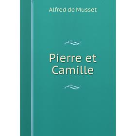 

Книга Pierre et Camille. Alfred de Musset