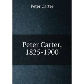 

Книга Peter Carter, 1825-1900. Peter Carter