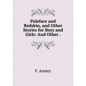 

Книга Paleface and Redskin, and Other Stories for Boys and Girls: And Other
