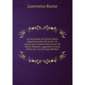 

Книга La mascalcia di Lorenzo Rusio volgarizzamento del secolo 14, messo per la prima volta in luce da Pietro Delprato, aggiuntovi il testo latino per
