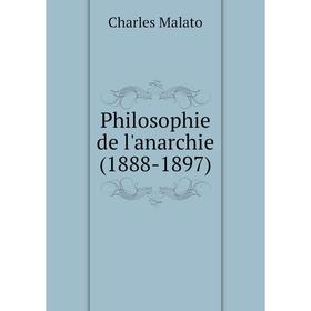 

Книга Philosophie de l'anarchie (1888-1897). Charles Malato