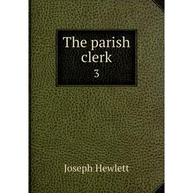

Книга The parish clerk 3. Joseph Hewlett