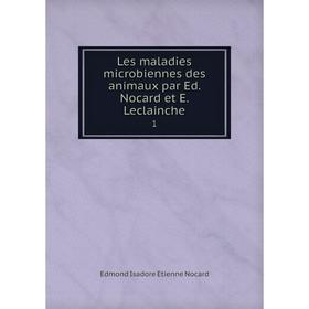 

Книга Les maladies microbiennes des animaux par Ed Nocard et E Leclainche1