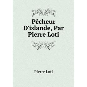 

Книга Pêcheur D'islande, Par Pierre Loti. Pierre Loti