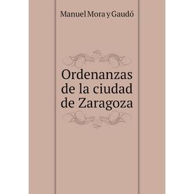 

Книга Ordenanzas de la ciudad de Zaragoza