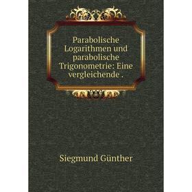 

Книга Parabolische Logarithmen und parabolische Trigonometrie: Eine vergleichende