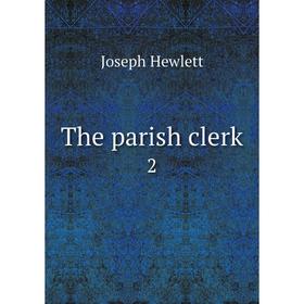 

Книга The parish clerk 2. Joseph Hewlett