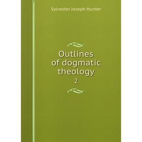 

Книга Outlines of dogmatic theology 2